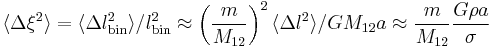 
\langle\Delta\xi^2\rangle = \langle\Delta l_{\rm bin}^2\rangle / l_{\rm bin}^2 
\approx \left({m\over M_{12}}\right)^2 \langle\Delta l^2\rangle/GM_{12}a \approx {m\over M_{12}} {G\rho a\over\sigma}
