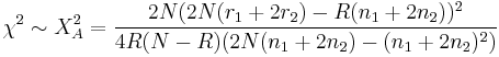 
\chi^2\sim X_A^2 = \frac{2N (2N(r_1 %2B 2r_2) - R(n_1 %2B 2n_2))^2}
{4R(N - R) (2N(n_1 %2B 2n_2) - (n_1 %2B 2n_2)^2)} 
