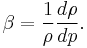 \beta = {\frac{1}{\rho}} {\frac{d\rho}{dp}}.