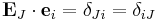 \ \mathbf E_J \cdot \mathbf e_i = \delta_{Ji}=\delta_{iJ}