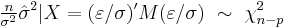 \tfrac{n}{\sigma^2} \hat\sigma^2|X = (\varepsilon/\sigma)'M(\varepsilon/\sigma)\ \sim\ \chi^2_{n-p}