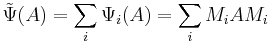 {\tilde \Psi}(A)= \sum_i \Psi_i (A) = \sum _i M_i A M_i