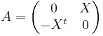 A = \begin{pmatrix} 0 & X \\ -X^t & 0 \end{pmatrix}