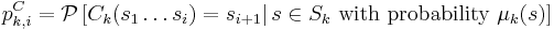 
p_{k,i}^C={\mathcal P} \left[ C_k(s_1\ldots s_i)=s_{i%2B1} \right | s\in S_k\text{ with probability }\mu_k(s)]
