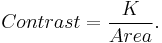 Contrast = \frac{K}{Area}.\ 