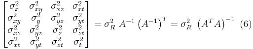 
\begin{bmatrix}
\sigma_x^2    & \sigma_{xy}^2 & \sigma_{xz}^2 & \sigma_{xt}^2 \\
\sigma_{xy}^2 & \sigma_{y}^2  & \sigma_{yz}^2 & \sigma_{yt}^2 \\
\sigma_{xz}^2 & \sigma_{yz}^2 & \sigma_{z}^2 & \sigma_{zt}^2 \\
\sigma_{xt}^2 & \sigma_{yt}^2 & \sigma_{zt}^2 & \sigma_{t}^2
\end{bmatrix} = \sigma_R^2 \ A^{-1} \left (A^{-1} \right )^T = 
\sigma_R^2 \ \left (A^T A \right )^{-1} \ (6)