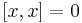  [x,x]=0 \quad 