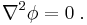  \nabla^2 \phi = 0 \;  .