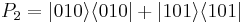 P_2=|010\rangle\langle010|%2B|101\rangle\langle101|