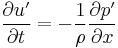 \frac{\partial u'}{\partial t} = - \frac{1}{\rho}\frac{\partial p'}{\partial x}\,