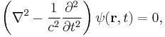 
  \left(\nabla^2-\frac{1}{c^2}\frac{\partial^2}{\partial{t}^2}\right)\psi(\mathbf{r},t)=0,
