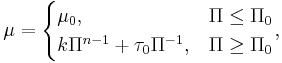 \mu=\begin{cases}\mu_0,&\Pi\leq\Pi_0\\k\Pi^{n-1}%2B\tau_0\Pi^{-1},&\Pi\geq\Pi_0\end{cases},