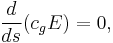 \frac{d}{ds}(c_g E) = 0,