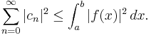 \sum_{n=0}^\infty |c_n|^2\leq\int_a^b|f(x)|^2\,dx.