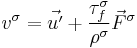 v^{\sigma} = \vec{u'}%2B \frac{\tau_f^{\sigma}}{\rho^{\sigma}}\vec{F}^{\sigma}