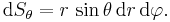 \mathrm{d}S_\theta=r\,\sin\theta\,\mathrm{d}r\,\mathrm{d}\varphi.