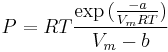 P=RT\frac{\exp{(\frac{-a}{V_mRT})}}{V_m-b}