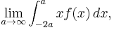 \lim_{a\to\infty}\int_{-2a}^a x f(x)\,dx, \!