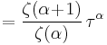 =
\frac{\zeta(\alpha\!%2B\!1)}{\zeta(\alpha)}\,\tau^\alpha