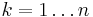 k = 1 \ldots n