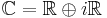 {\mathbb C}={\mathbb R}\oplus i{\mathbb R}\,