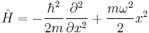 \hat{H} = -\frac{\hbar^2}{2m}\frac{\partial^2}{\partial x^2} %2B \frac{m\omega^2}{2}x^2 