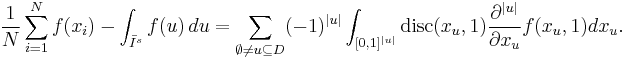 
\frac{1}{N} \sum_{i=1}^N f(x_i)
      - \int_{\bar I^s} f(u)\,du=
\sum_{\emptyset\neq u\subseteq D}(-1)^{|u|}
\int_{[0,1]^{|u|}}{\rm disc}(x_u,1)\frac{\partial^{|u|}}{\partial x_u}f(x_u,1) dx_u.
