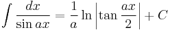 \int\frac{dx}{\sin ax} = \frac{1}{a}\ln \left|\tan\frac{ax}{2}\right|%2BC