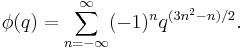 \phi(q)=\sum_{n=-\infty}^\infty (-1)^n q^{(3n^2-n)/2}. 