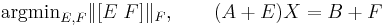 \mathrm{argmin}_{E,F} \| [E\; F] \|_F, \qquad (A%2BE) X = B%2BF