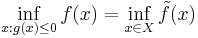 \inf_{x: g(x) \leq 0} f(x) = \inf_{x \in X} \tilde{f}(x)