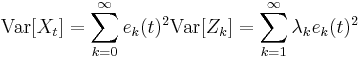 
\begin{align}
\mbox{Var}[X_t]&=\sum_{k=0}^\infty e_k(t)^2 \mbox{Var}[Z_k]=\sum_{k=1}^\infty \lambda_k e_k(t)^2 
\end{align}
