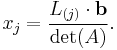 x_j=\frac{L_{(j)}\cdot\mathbf{b}}{\det(A)}.