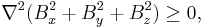 \nabla^2 (B_x^2 %2B B_y^2 %2B B_z^2) \geq 0,