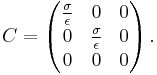 C=\left(\begin{matrix} \frac{\sigma}{\epsilon} & 0 & 0 \\ 0 & \frac{\sigma}{\epsilon} & 0 \\ 0 & 0 & 0 \end{matrix}\right).