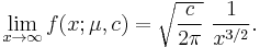 \lim_{x\rightarrow \infty}f(x;\mu,c) =\sqrt{\frac{c}{2\pi}}~\frac{1}{x^{3/2}}.