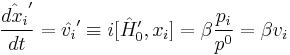 \frac{\hat{dx_i}'}{dt}=\hat{v_i}'\equiv i[\hat{H}'_0,x_i] = \beta \frac{p_i}{p^0} = \beta v_i 