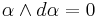 \alpha \wedge d\alpha = 0