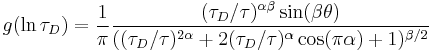 
g ( \ln \tau_D ) = { 1 \over \pi }
{ ( \tau_D / \tau )^{\alpha\beta} \sin (\beta\theta) \over
( ( \tau_D / \tau )^{2\alpha} %2B 2 ( \tau_D / \tau )^{\alpha} \cos (\pi\alpha) %2B 1 )^{\beta/2} }
