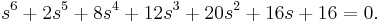 s^6%2B2s^5%2B8s^4%2B12s^3%2B20s^2%2B16s%2B16=0.\,