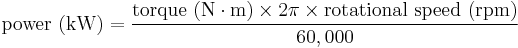  \mbox{power (kW)} = \frac{ \mbox{torque (N}\cdot\mbox{m)} \times 2 \pi \times \mbox{rotational speed (rpm)}} {60,000} 