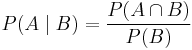 P(A \mid B) = \frac{P(A \cap B)}{P(B)}\,