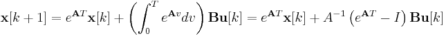 \mathbf x[k%2B1] = e^{\mathbf AT}\mathbf x[k] %2B \left( \int_0^T e^{\mathbf Av} dv \right) \mathbf B\mathbf u[k]=e^{\mathbf AT}\mathbf x[k] %2B A^{-1}\left(e^{\mathbf AT}-I \right) \mathbf B\mathbf u[k]