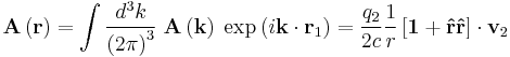 
\mathbf A \left( \mathbf r \right)  

=\int { d^3 k \over \left ( 2 \pi \right ) ^3 } 
 \; \mathbf A \left( \mathbf k \right) \;
{ \exp \left ( i\mathbf \mathbf k \cdot \mathbf r_1 \right )  } 
= 

 {q_2\over 2c} {1 \over  r }  
\left[\mathbf 1 %2B \mathbf{\hat r} \mathbf{\hat r}\right]
\cdot \mathbf v_2
  