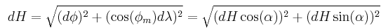 {\color{white}\frac{\big|}{}}dH=\sqrt{(d\phi)^2%2B(\cos(\phi_m)d\lambda)^2}=\sqrt{(dH\cos(\alpha))^2%2B(dH\sin(\alpha))^2}\,\!