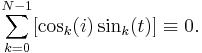 \sum_{k=0}^{N-1}[\cos_k(i)\sin_k(t)]\equiv 0. 