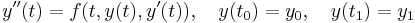  y''(t) = f(t, y(t), y'(t)), \quad y(t_0) = y_0, \quad y(t_1) = y_1 