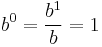 \,b^0 = \frac{b^{1}}{b} = 1