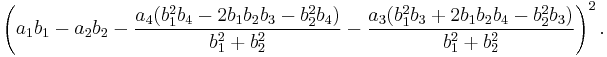 \left(a_1 b_1 - a_2 b_2 - \frac{a_4 (b_1^2b_4-2b_1b_2b_3-b_2^2b_4)}{b_1^2%2Bb_2^2} - \frac{a_3 (b_1^2b_3%2B2b_1b_2b_4-b_2^2b_3)}{b_1^2%2Bb_2^2}\right)^2.\,