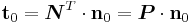 
  \mathbf{t}_0 = \boldsymbol{N}^T\cdot\mathbf{n}_0 = \boldsymbol{P}\cdot\mathbf{n}_0
